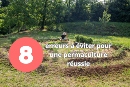 Les 8 erreurs à éviter pour une permaculture réussie